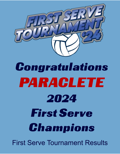 Congratulations PARACLETE 2024  First Serve Champions First Serve Tournament Results