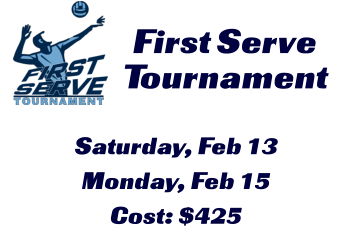 First Serve  Tournament Saturday, Feb 13 Monday, Feb 15 Cost: $425